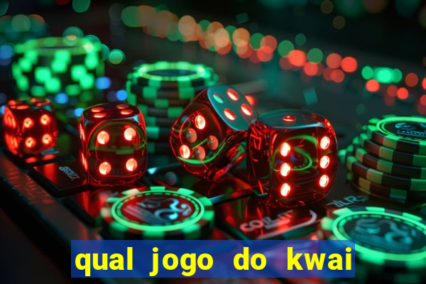 qual jogo do kwai que ganha mais dinheiro